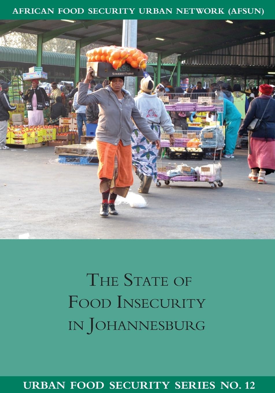 The State of Food Insecuritity in Johannesburg (Urban Food Security, Band 12)
