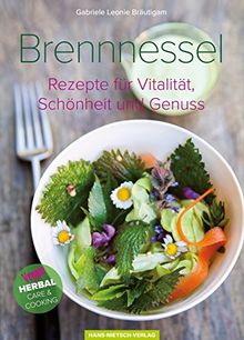 Brennnessel: Rezepte für Vitalität, Schönheit und Genuss