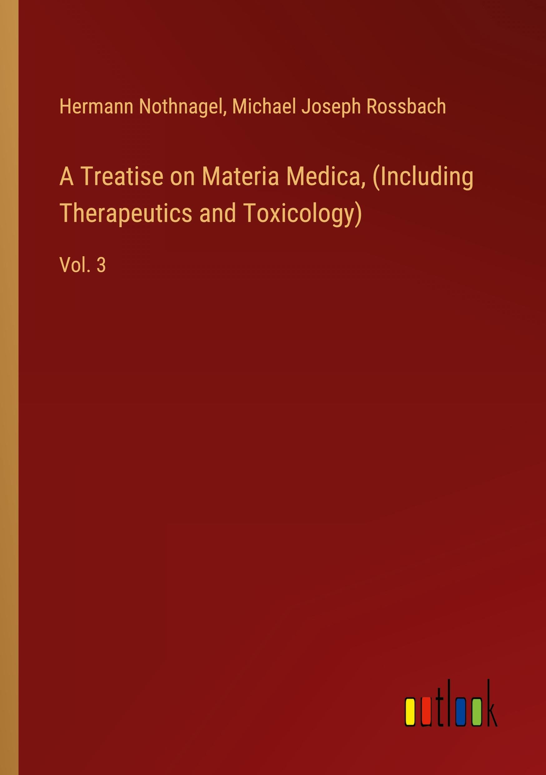 A Treatise on Materia Medica, (Including Therapeutics and Toxicology): Vol. 3