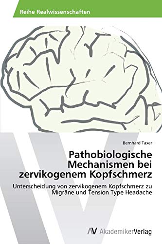 Pathobiologische Mechanismen bei zervikogenem Kopfschmerz: Unterscheidung von zervikogenem Kopfschmerz zu Migräne und Tension Type Headache