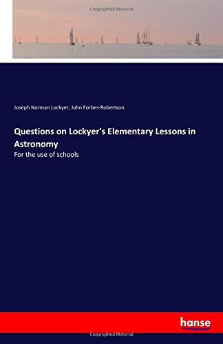 Questions on Lockyer's Elementary Lessons in Astronomy: For the use of schools
