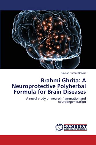 Brahmi Ghrita: A Neuroprotective Polyherbal Formula for Brain Diseases: A novel study on neuroinflammation and neurodegeneration