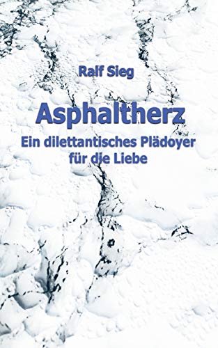 ASPHALTHERZ: Ein diletantisches Plädoyer für die Liebe