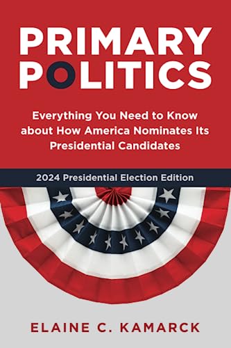 Primary Politics: Everything You Need to Know about How America Nominates Its Presidential Candidates