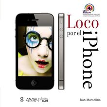 Loco por el iPhone : toma y manipula fotos espectaculares (Títulos Especiales)