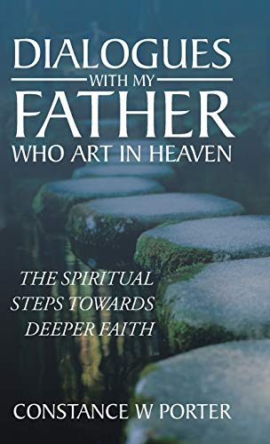 Dialogues with My Father Who Art in Heaven: The Spiritual Steps Towards Deeper Faith