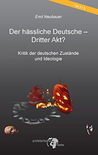 Der hässliche Deutsche - Dritter Akt?: Kritik der deutschen Zustände und Ideologie