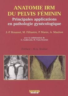 Anatomie IRM du pelvis féminin : principales applications en pathologie gynécologique