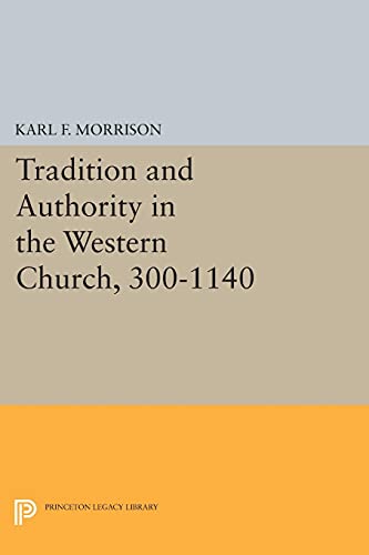 Tradition and Authority in the Western Church, 300-1140 (Princeton Legacy Library)