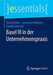 Basel III in der Unternehmenspraxis (essentials)