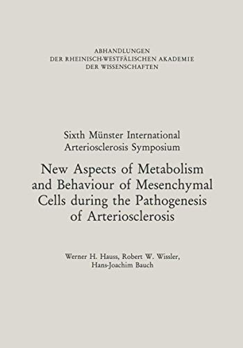 New Aspects of Metabolism and Behaviour of Mesenchymal Cells during the Pathogenesis of Arteriosclerosis: Under The Protectorate Of . . . Akademie Der ... Akademie der Wissenschaften, 87, Band 87)