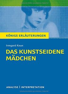 Das kunstseidene Mädchen von Irmgard Keun.: Textanalyse und Interpretation mit ausführlicher Inhaltsangabe und Abituraufgaben mit Lösungen