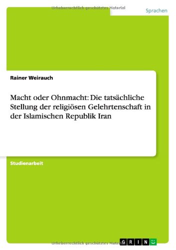 Macht oder Ohnmacht: Die tatsächliche Stellung der religiösen Gelehrtenschaft in der Islamischen Republik Iran