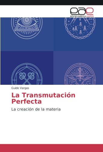 La Transmutación Perfecta: La creación de la materia