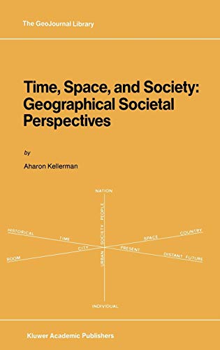 Time, Space, and Society: Geographical Societal Perspectives (GeoJournal Library, 11, Band 11)