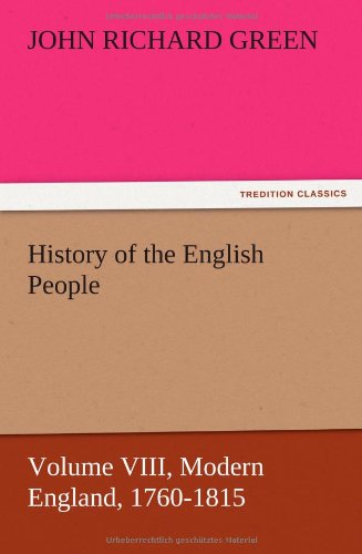 History of the English People, Volume VIII Modern England, 1760-1815