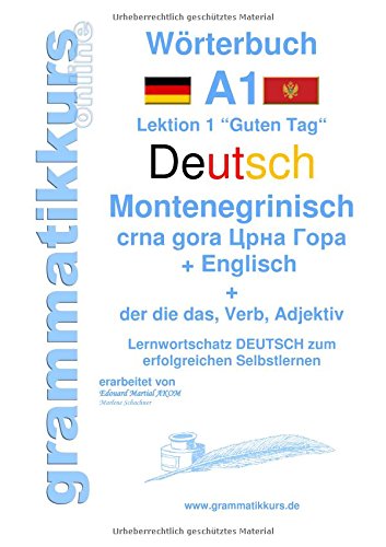 Wörterbuch Deutsch - Montenegrinisch - Englisch Niveau A1: Lernwortschatz A1 Lektion 1 „Guten Tag“ Sprachkurs Deutsch zum erfolgreichen Selbstlernen ... - Montenegrinisch - Englisch A1 A2 B1
