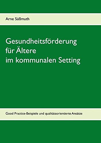 Gesundheitsförderung für Ältere im kommunalen Setting: Good Practice-Beispiele und qualitätsorientierte Ansätze