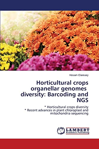 Horticultural crops organellar genomes diversity: Barcoding and NGS: * Horticultural crops diversity * Recent advances in plant chloroplast and mitochondria sequencing