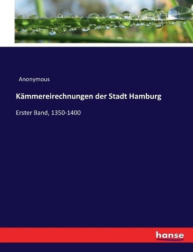 Kämmereirechnungen der Stadt Hamburg: Erster Band, 1350-1400
