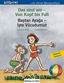 Das sind wir - Von Kopf bis Fuß: Kinderbuch Deutsch-Türkisch