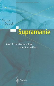 Supramanie. Vom Pflichtmenschen zum Score-Man