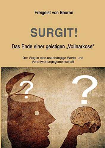 SURGIT! Das Ende einer geistigen Vollnarkose: Der Weg in eine unabhängige Werte- und Verantwortungsgemeinschaft