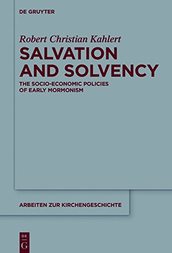 Salvation and Solvency: The Socio-Economic Policies of Early Mormonism (Arbeiten zur Kirchengeschichte, Band 133)