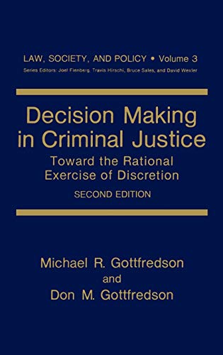 Decision Making in Criminal Justice: Toward the Rational Exercise of Discretion (Law, Society and Policy, 3, Band 3)
