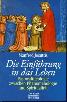 Die Einführung in das Leben. Pastoraltheologie zwischen Phänomenologie und Spiritualität