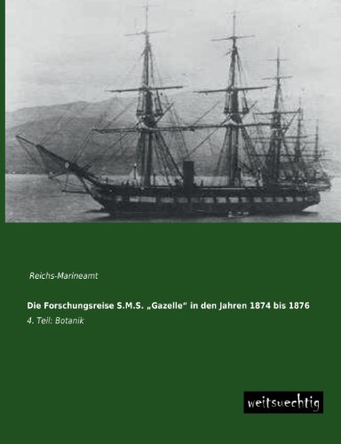 Die Forschungsreise S.M.S. ´´Gazelle´´ in den Jahren 1874 bis 1876: 4. Teil: Botanik