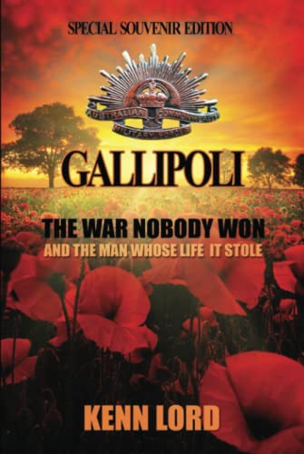 Gallipoli: Special Souvenir Edition: The War Nobody Won . . . And the Man Whose Life It Stole: The War Nobody Won: Special Souvenir Edition: Special Souvenir Edition
