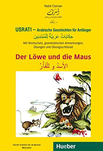 Usrati - Arabische Geschichten für Anfänger: Mit Wortschatz, grammatischen Anmerkungen, Übungen und Übungsschlüssel / Der Löwe und die Maus