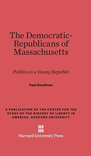 The Democratic-Republicans of Massachusetts: Politics in a Young Republic (Center for the Study of the History of Liberty in America, Band 11)