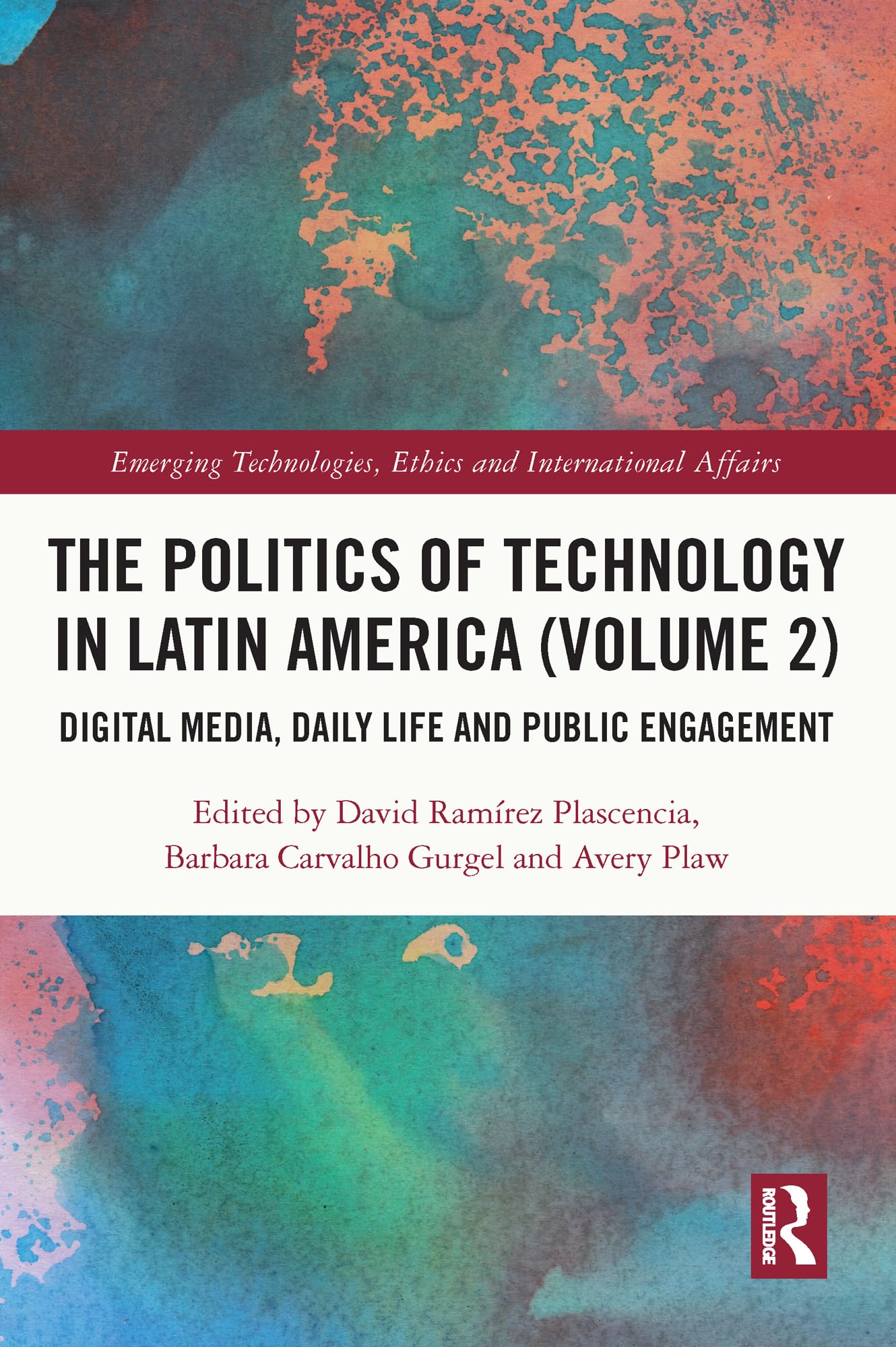 The Politics of Technology in Latin America (Volume 2): Digital Media, Daily Life and Public Engagement (Emerging Technologies, Ethics and International Affairs, Band 2)