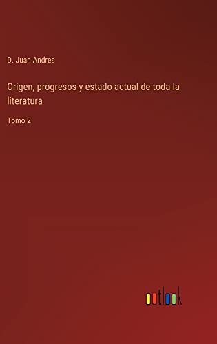 Origen, progresos y estado actual de toda la literatura: Tomo 2