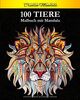 100 Tiere Malbuch mit Mandala: Stressabbauende Tiermotive. Malbuch für Erwachsene mit Mandala-Tieren (Löwen, Elefanten, Eulen, Pferde, Hunde, Katzen und viele mehr!)