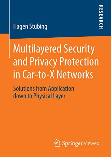 Multilayered Security and Privacy Protection in Car-to-X Networks: Solutions from Application down to Physical Layer