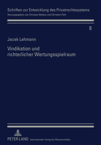 Vindikation und richterlicher Wertungsspielraum: Der Rechtsmissbrauch in der deutschen und polnischen Rechtserfahrung (Schriften zur Entwicklung des Privatrechtssytems)