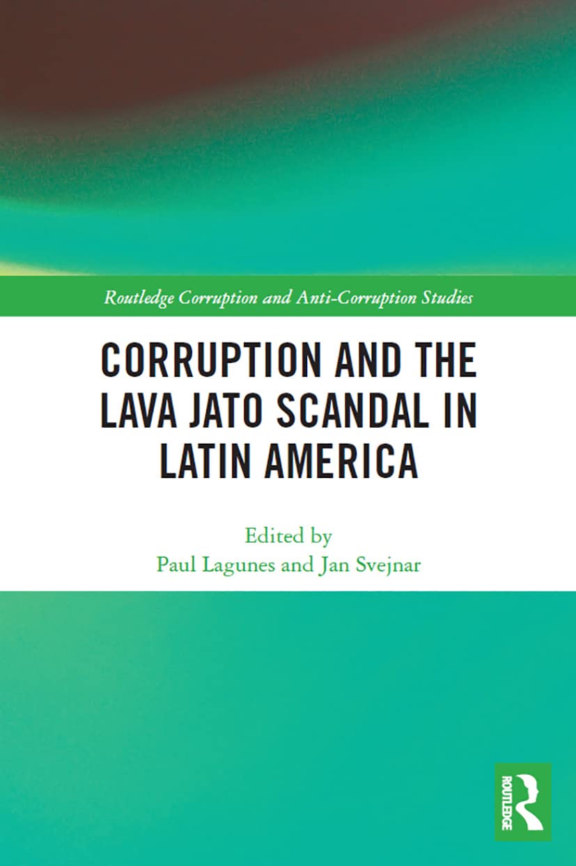 Corruption and the Lava Jato Scandal in Latin America (Routledge Corruption and Anti-corruption Studies)
