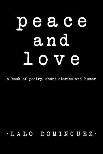 Peace and Love: A Book of Poetry, Short Stories and Humor.