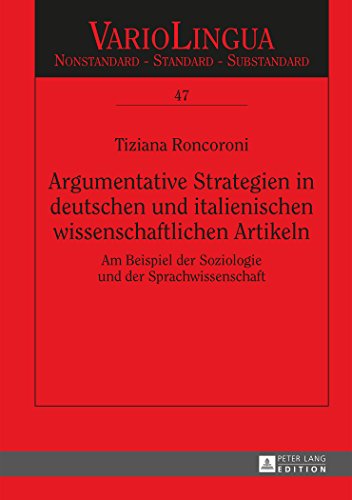 Argumentative Strategien in deutschen und italienischen wissenschaftlichen Artikeln: Am Beispiel der Soziologie und der Sprachwissenschaft (Variolingua. Nonstandard - Standard - Substandard)