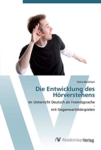 Die Entwicklung des Hörverstehens: im Unterricht Deutsch als Fremdsprache - mit Gegenwartshörspielen