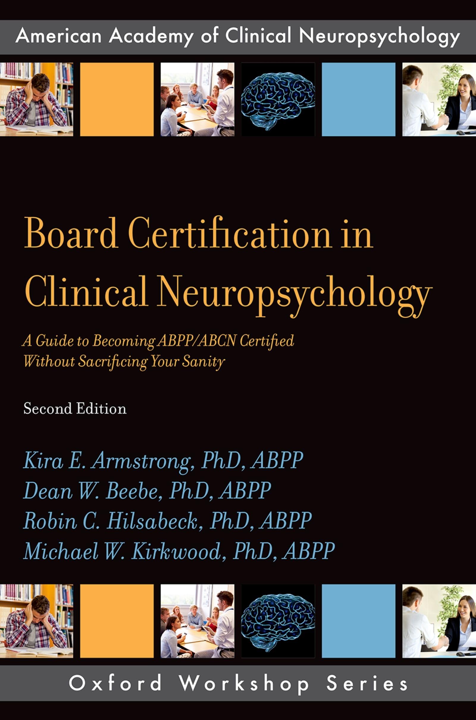 Board Certification in Clinical Neuropsychology: A Guide to Becoming Abpp/Abcn Certified Without Sacrificing Your Sanity (Oxford Workshop Series: American Academy of Clinical Neuropsychology)