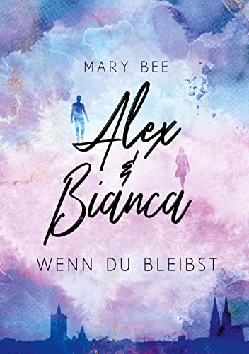 Alex und Bianca: Wenn du bleibst