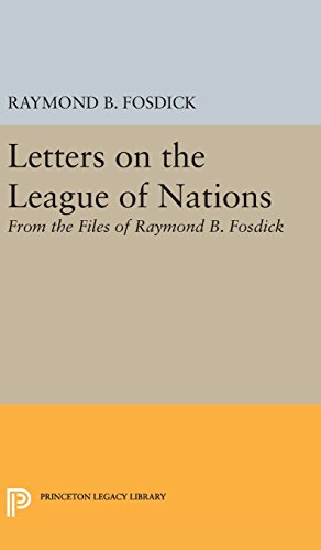 Letters on the League of Nations: From the Files of Raymond B. Fosdick. Supplementary volume to The Papers of Woodrow Wilson (Princeton Legacy Library)