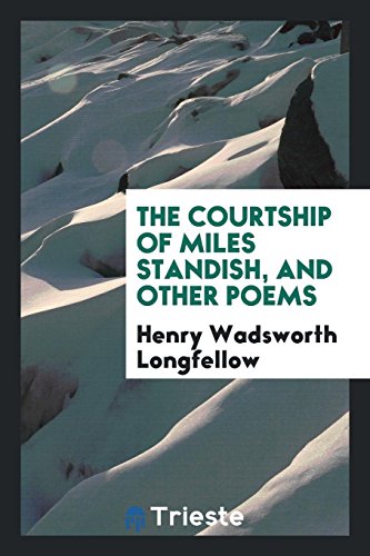 The Courtship of Miles Standish, and Other Poems