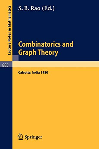 Combinatorics and Graph Theory: Proceedings of the Symposium Held at the Indian Statistical Institute, Calcutta, February 25-29, 1980 (Lecture Notes in Mathematics, 885, Band 885)