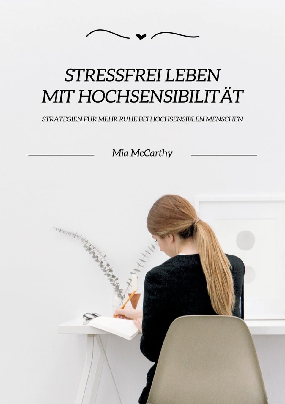 Stressfrei leben mit Hochsensibilität: Strategien für mehr Ruhe bei hochsensiblen Menschen: DE