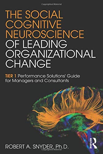 The Social Cognitive Neuroscience of Leading Organizational Change: TiER1 Performance Solutions' Guide for Managers and Consultants